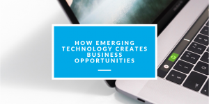 blog banner how emerging technology creates business opportunties