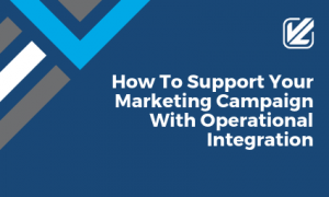 How to support your marketing campaign with operational integration