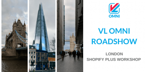 vl omni roadshow london shopify plus workshop blog cover