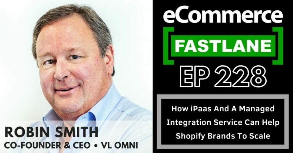 How iPaas And A Managed Integration Service Can Help Shopify Brands To Scale with Robin Smith of VL OMNI