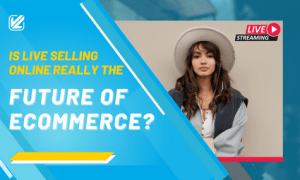 Is Live Social Selling The Future of eCommerce?